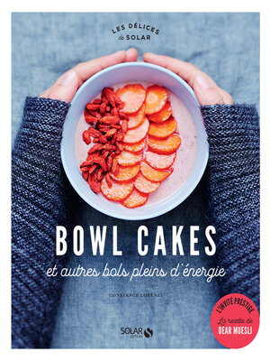 cover image of Bowl cakes et autres bols pleins d'énergie--Délices de Solar